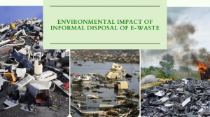 Environmental impact of Informal Disposal of e-Waste