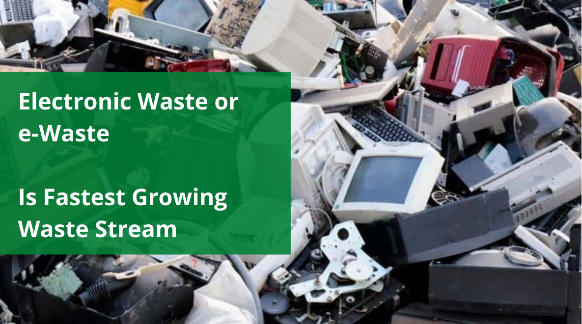 Electronic Waste or e-Waste Is Fastest Growing Waste Stream