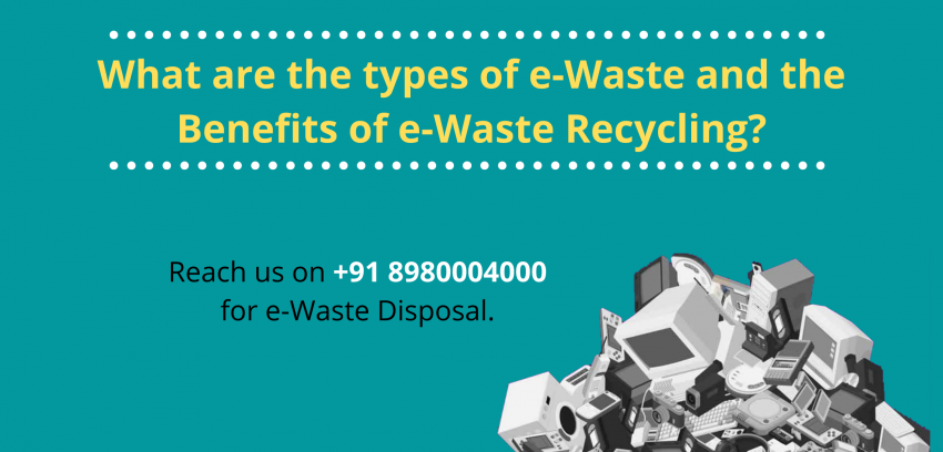 What are the types of e-Waste And the Benefits of e-Waste Recycling?