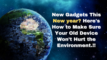 New Gadgets This New year? Here’s How to Make Sure Your Old Device Won’t Hurt the Environment